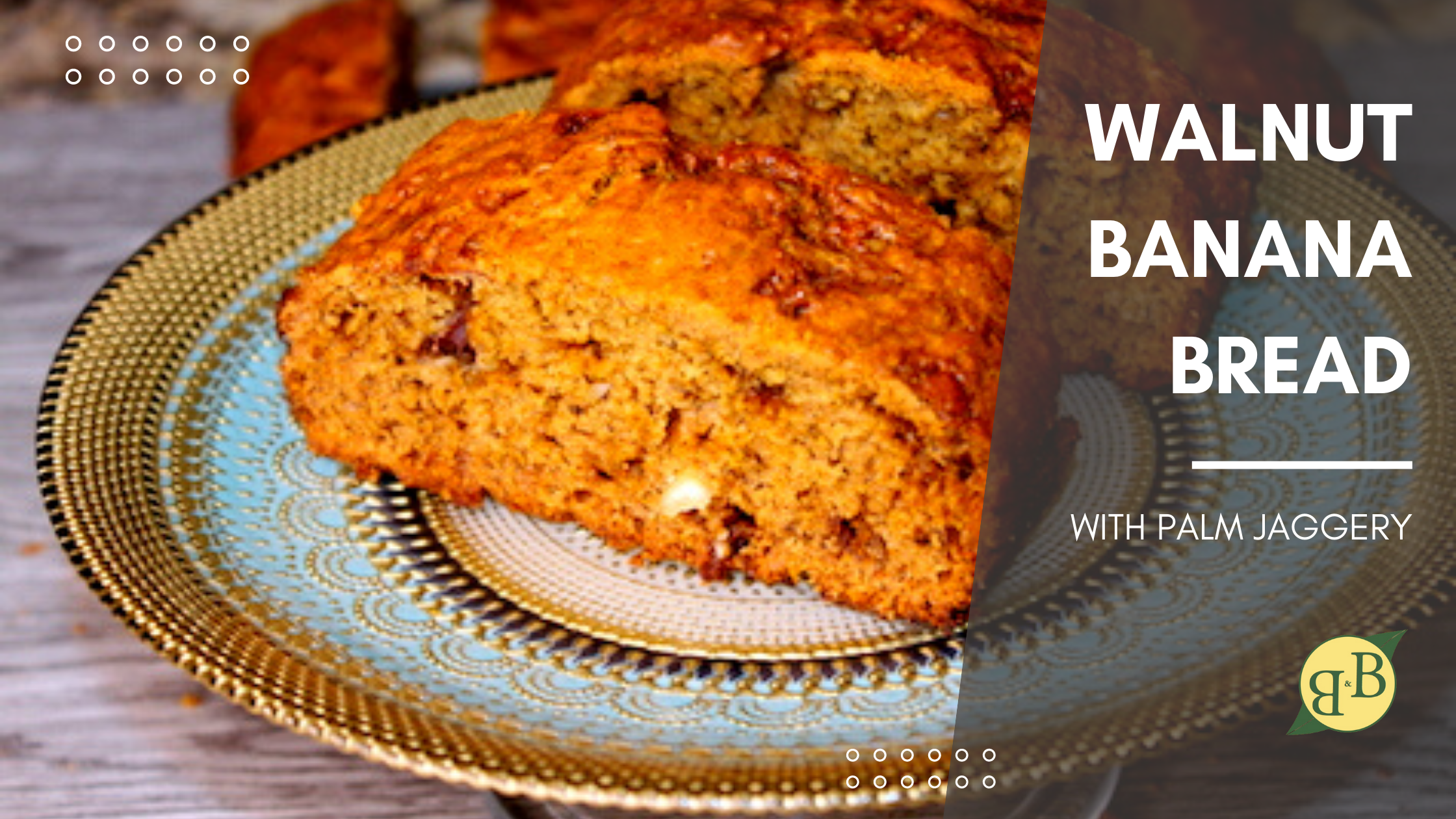 Walnut Banana Bread With Palm Jaggery – B&B Organics