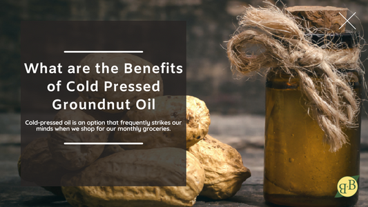 What are the Benefits of Cold Pressed Groundnut Oil