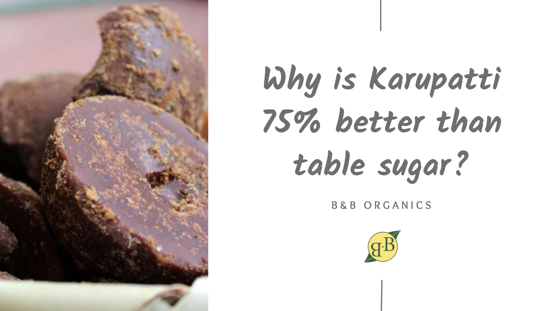 Why Is Karupatti 75% Better Than Table Sugar? – B&B Organics