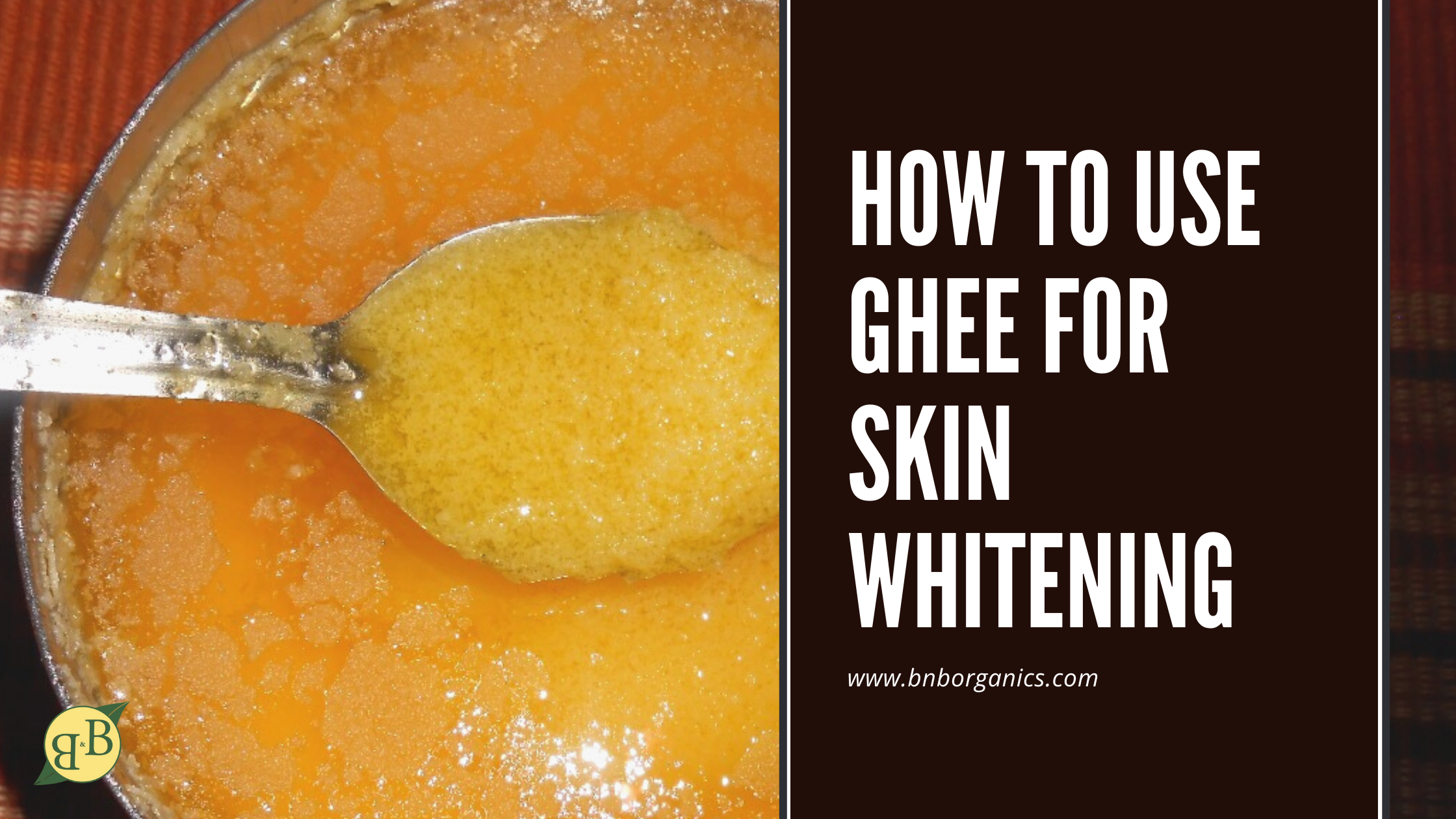 How to use ghee for skin whitening B B Organics