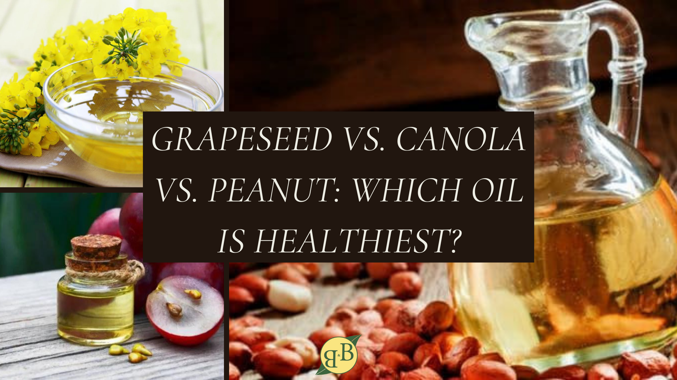 Comparison graphic showing grapeseed, canola (rapeseed), and peanut oil with canola flowers and peanuts