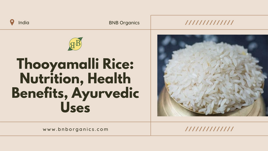 Thooyamalli Rice: Nutrition, Health Benefits, Ayurvedic Uses