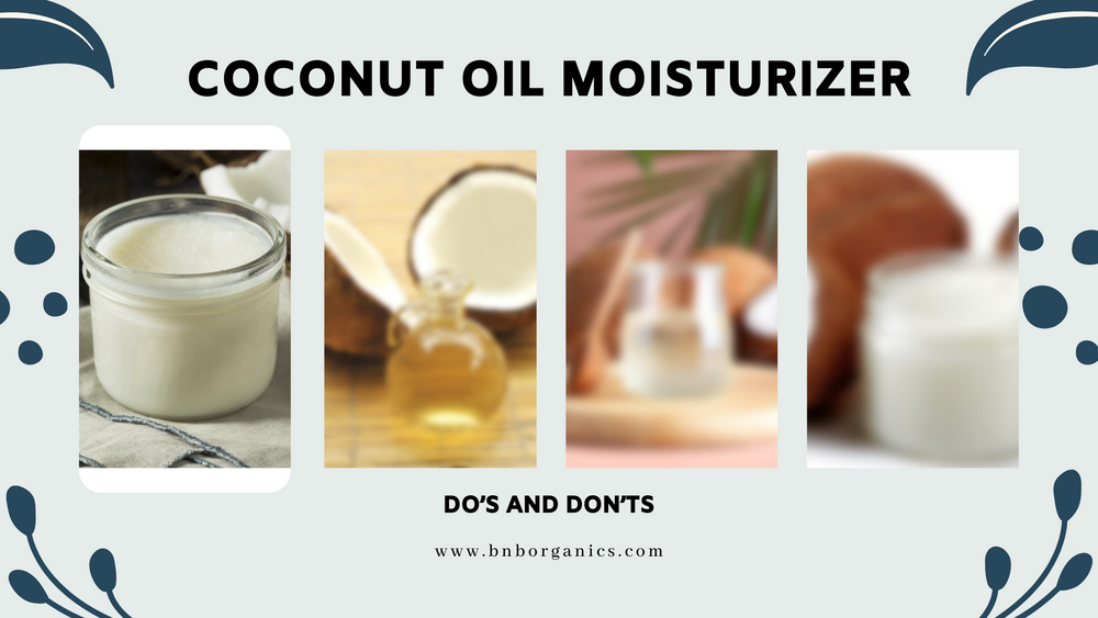 Coconut Oil Moisturizer Do’s and Don’ts