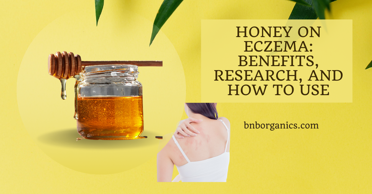 Honey On Eczema: Benefits, Research, And How To Use – B&B Organics