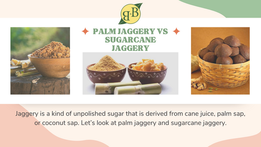 Palm Jaggery vs Sugarcane Jaggery