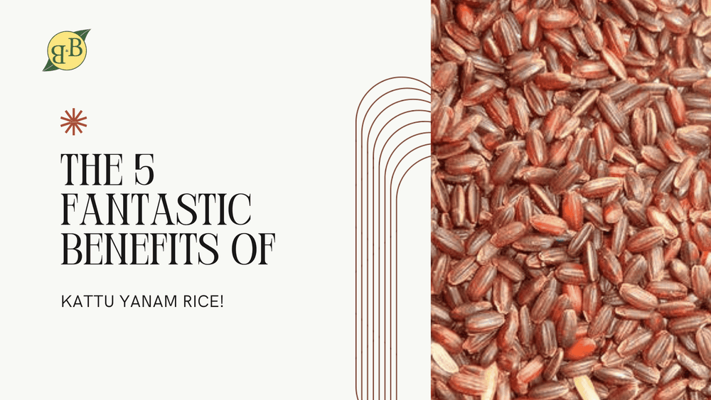 The 5 Fantastic Benefits Of Kaatuyanam Rice!