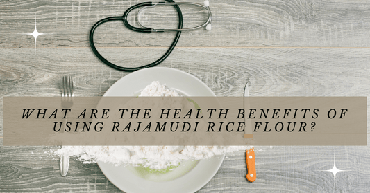 What are the health benefits of using Rajamudi Rice flour?
