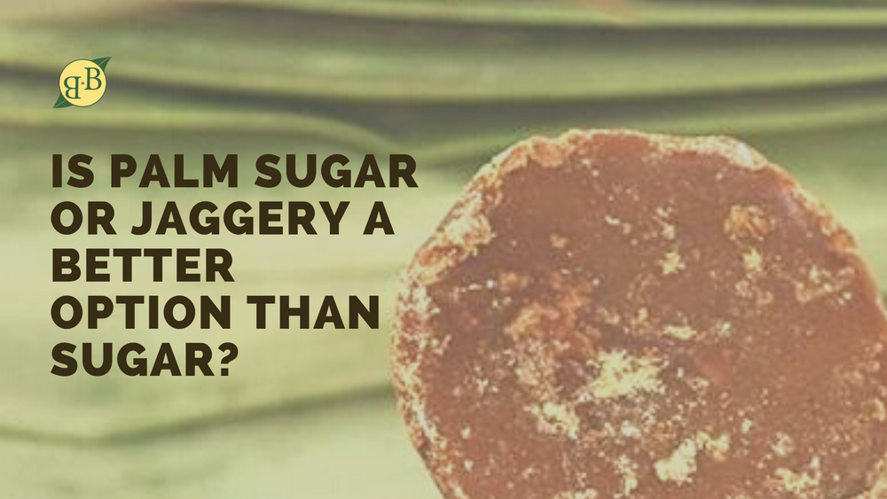 Is Palm Sugar or Jaggery a Better Option than Sugar?