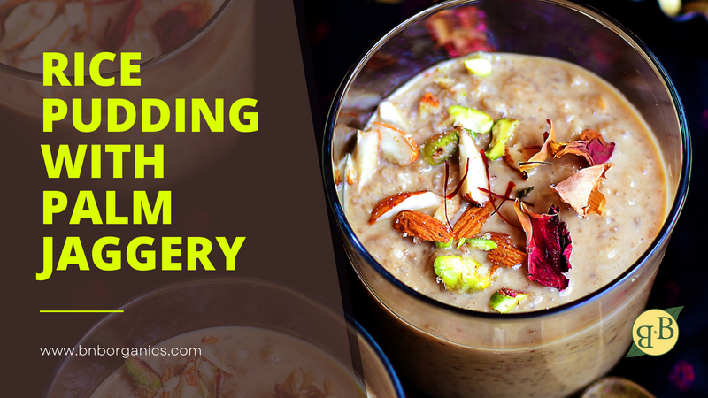 Rice Pudding With Palm Jaggery – B&B Organics