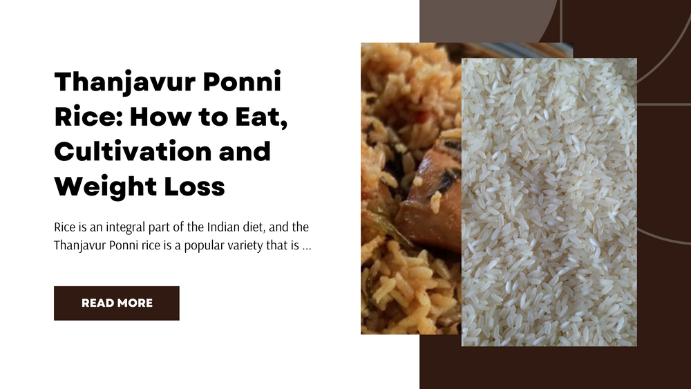 Thanjavur Ponni Rice: How to Eat, Cultivation and Weight Loss