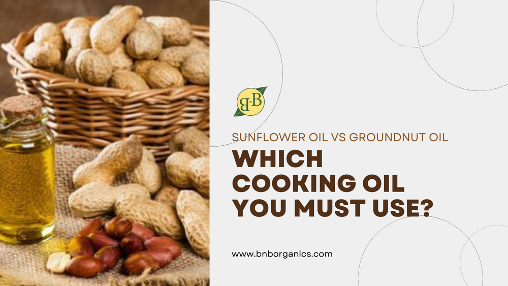Sunflower Oil Vs Groundnut Oil - Which Cooking Oil You Must Use?