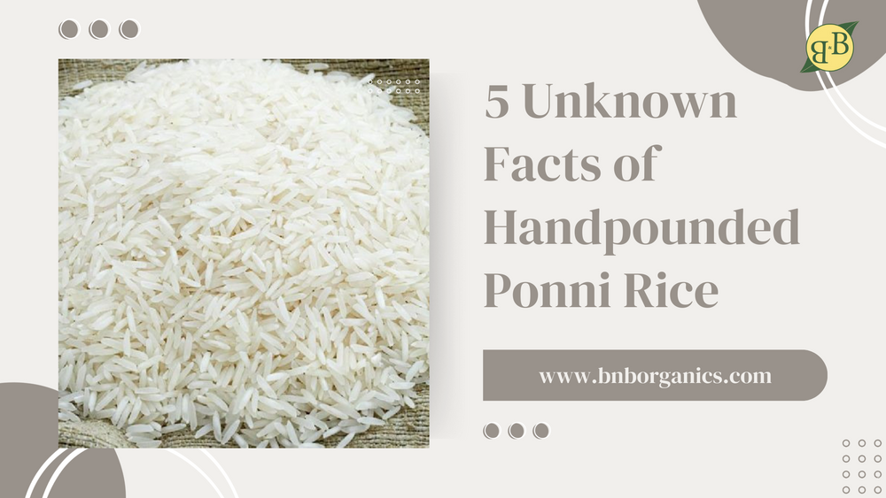 Hand Pounded Rice Chart 5 Unknown Facts of Handpounded Ponni Rice – B&B Organics