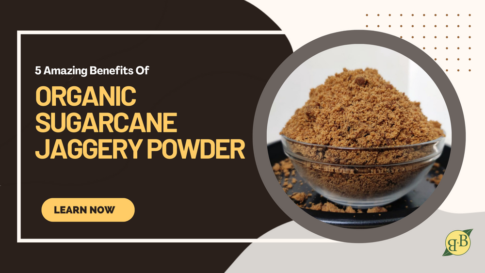 5 Amazing Benefits Of Organic Sugarcane Jaggery Powder