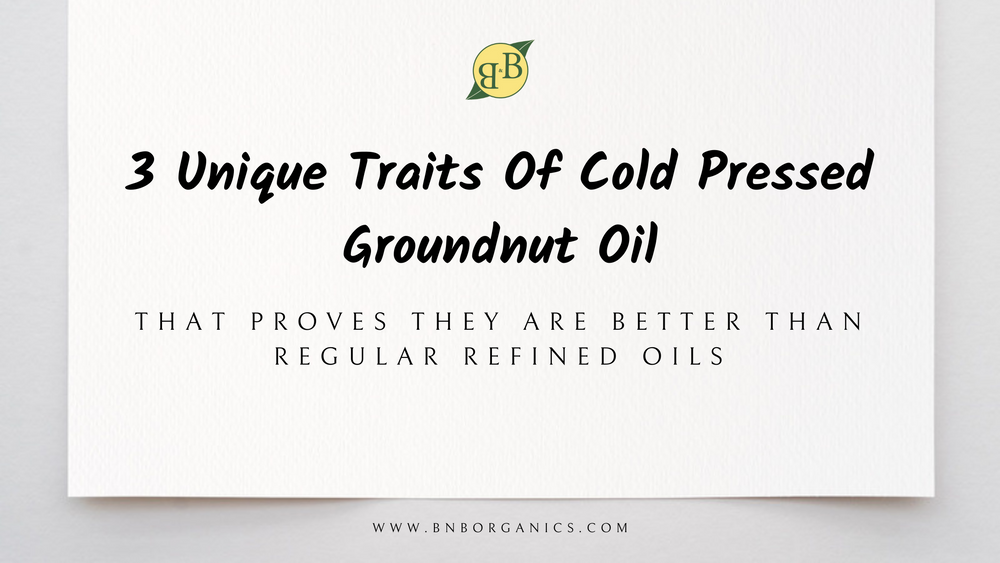 3 Unique Traits Of Cold Pressed Groundnut Oil That Proves They Are Better Than Regular Refined Oils