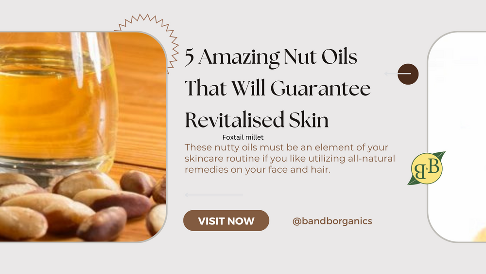 5 Amazing Nut Oils That Will Guarantee Revitalised Skin