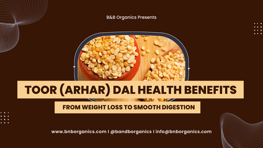 Toor (Arhar) Dal Health Benefits: From Weight Loss to Smooth Digestion
