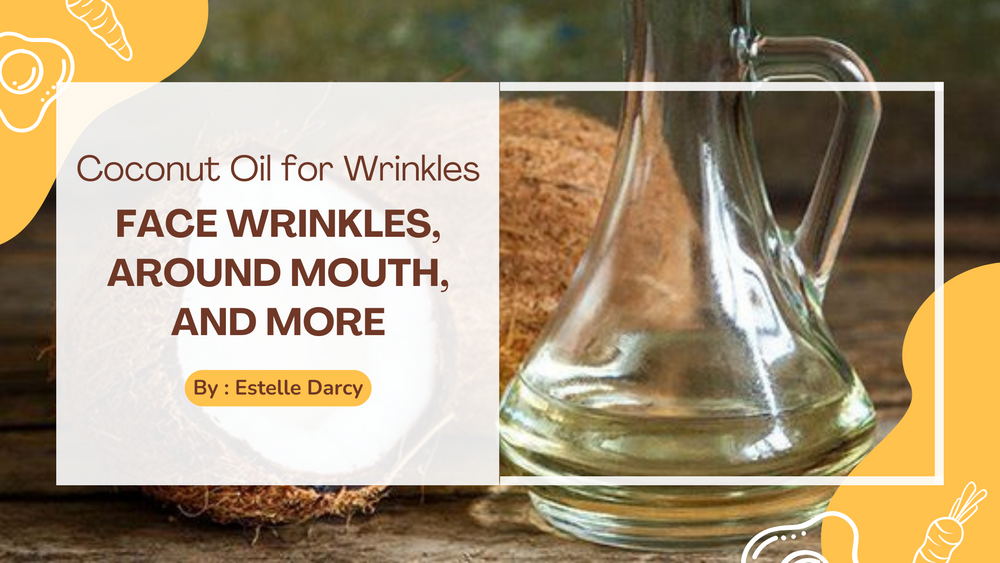 Coconut Oil for Wrinkles: Face Wrinkles, Around Mouth, and More