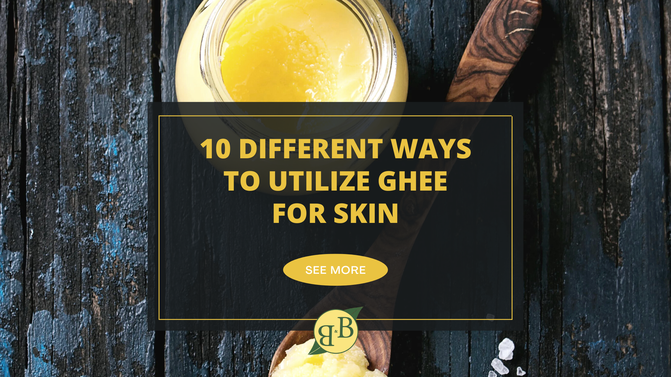 10 Different Ways To Utilize Ghee For Skin – B&B Organics