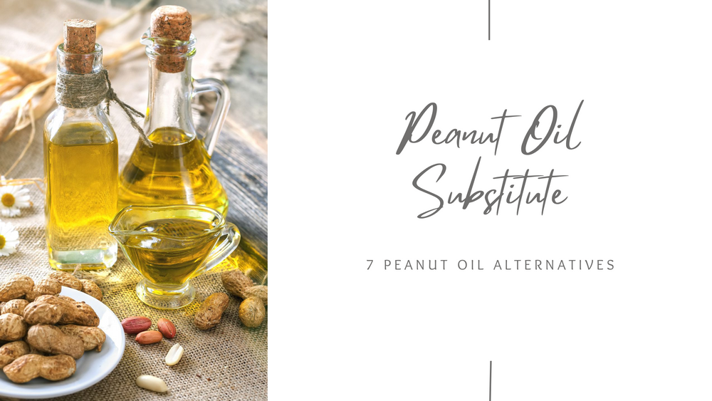 Peanut Oil Substitute: 7 Peanut Oil Alternatives