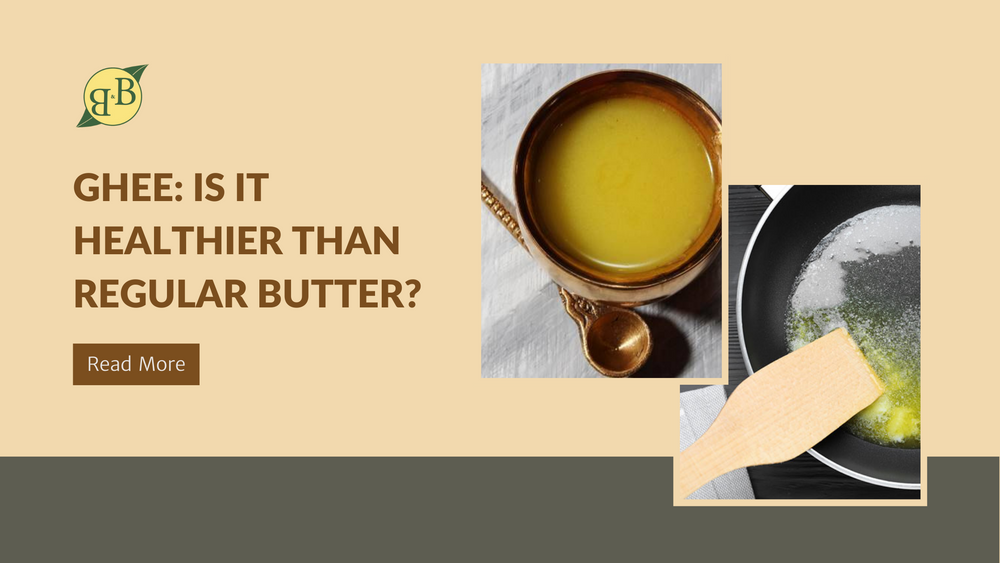Ghee: Is It Healthier Than Regular Butter?