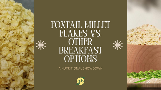 Foxtail Millet Flakes vs. Other Breakfast Options: A Nutritional Showdown