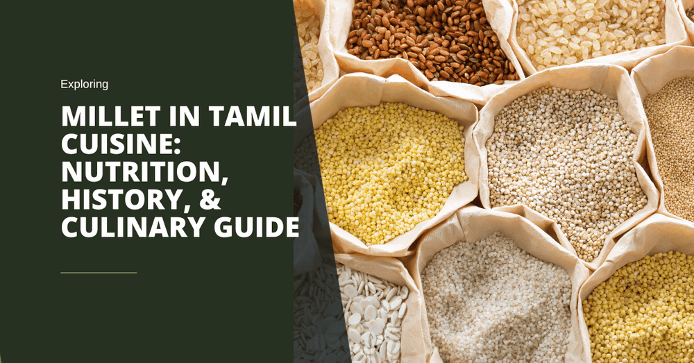 Exploring Millet in Tamil Cuisine: Nutrition, History, & Culinary Guide