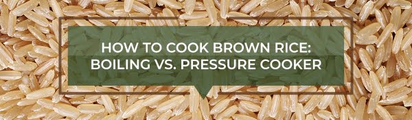 How to Cook Brown rice: Boiling vs. Pressure cooker