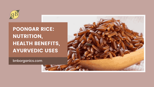 Poongar rice: Nutrition, Health Benefits, Ayurvedic Uses