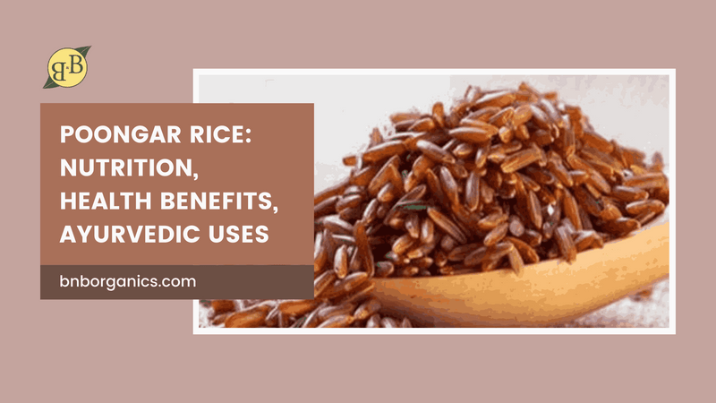 Po Rice Poongar rice: Nutrition, Health Benefits, Ayurvedic Uses – B&B Organics