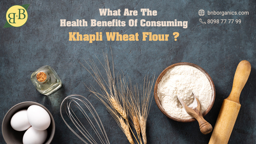 What are the health benefits of consuming Khapli Wheat Flour?