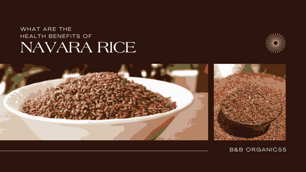 What are the health benefits of Navara Rice