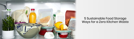 5 Sustainable Food Storage Ways for a Zero Kitchen Waste